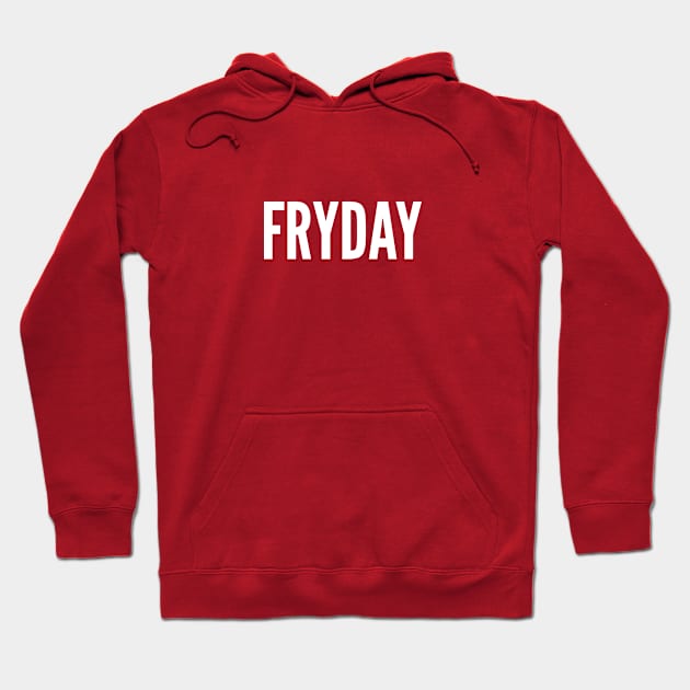 Fryday - Silly Punny Slogan Statement Humor Hoodie by sillyslogans